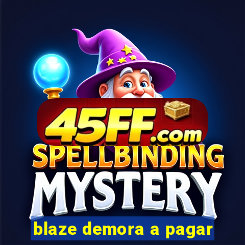 blaze demora a pagar